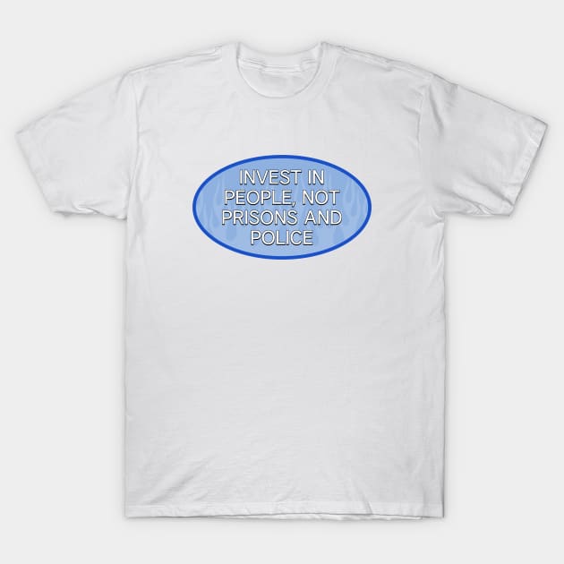 Invest In People, Not Prisons And Police T-Shirt by Football from the Left